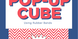 Diy pop-up cube using rubber bands
